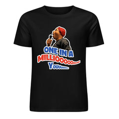 The ONE IN A MILLIOOOOOON T-Shirt