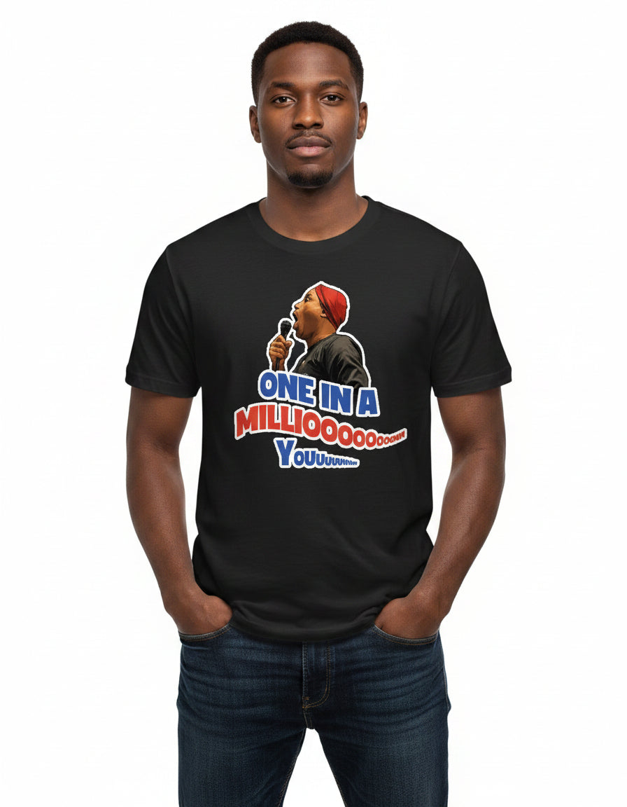 The ONE IN A MILLIOOOOOON T-Shirt